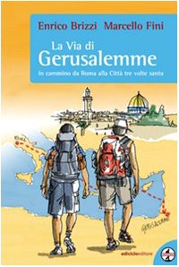La via di Gerusalemme. In cammino da Roma alla città tre volte santa book