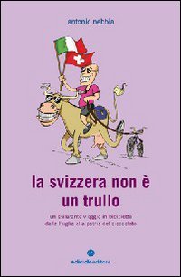 La Svizzera non è un trullo. Un esilarante viaggio in bicicletta dalla Puglia alla patria del cioccolato (Biblioteca del ciclista) Leisure, Home & Garden