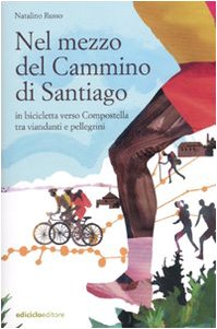 Nel mezzo del cammino di Santiago. In bicicletta verso Compostella tra viandanti e pellegrini book