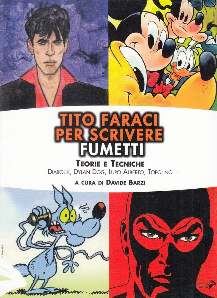 Tito Faraci per scrivere fumetti. Teorie e tecniche. Diabolik, Dylan Dog, Lupo Alberto, Topolino (Scuola di fumetto. Saggi) Film, Art & Culture