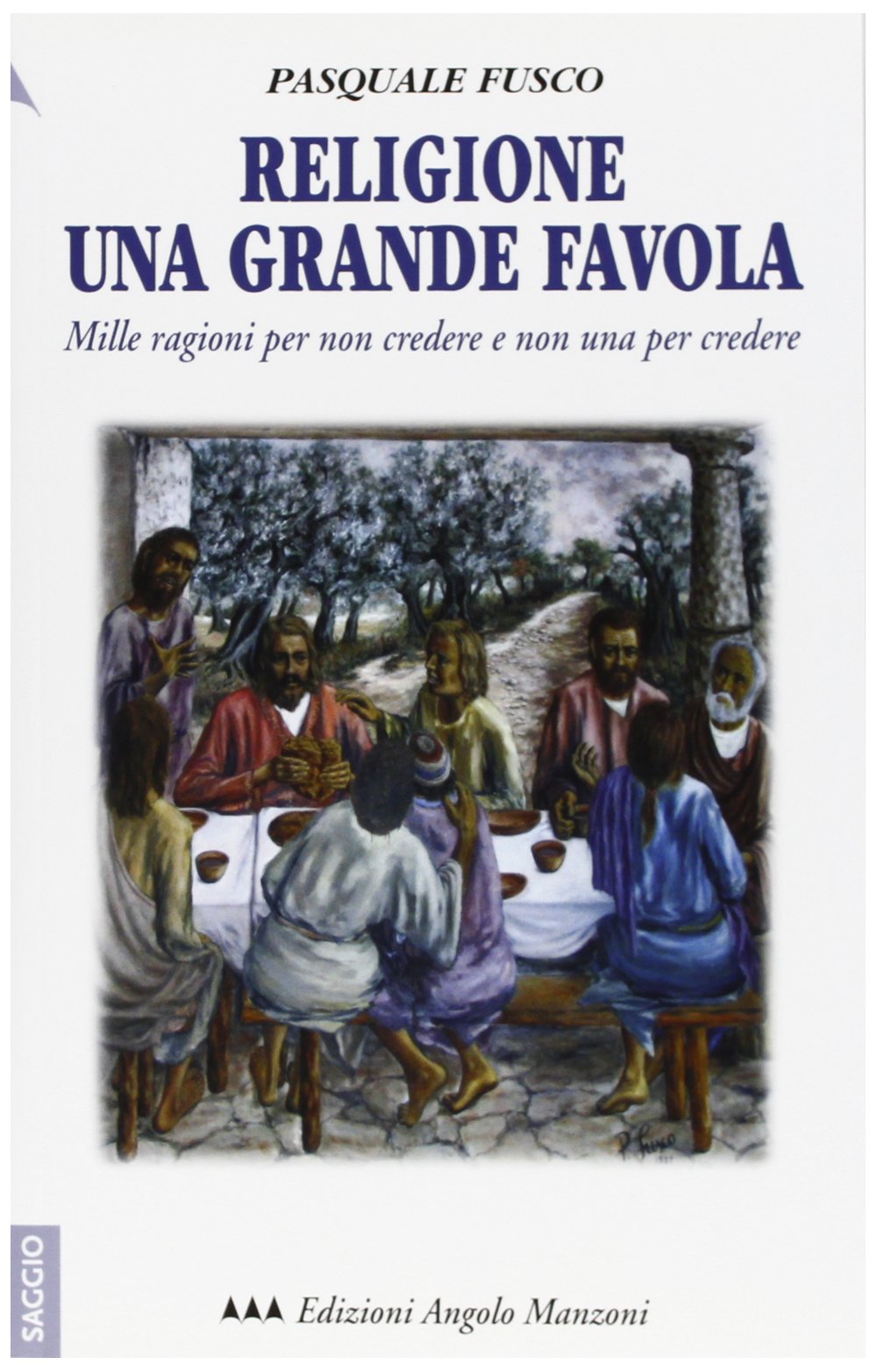 Religione una grande favola. Mille ragioni per non credere e non una per credere (Saggi) Religion & Esotericism