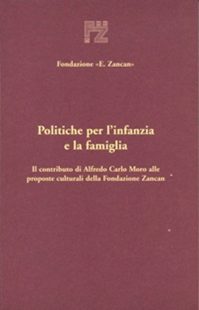 Politiche per l'infanzia e la famiglia. Il contributo di Alfredo Carlo Moro alle proposte culturali della Fondazione Zancan book