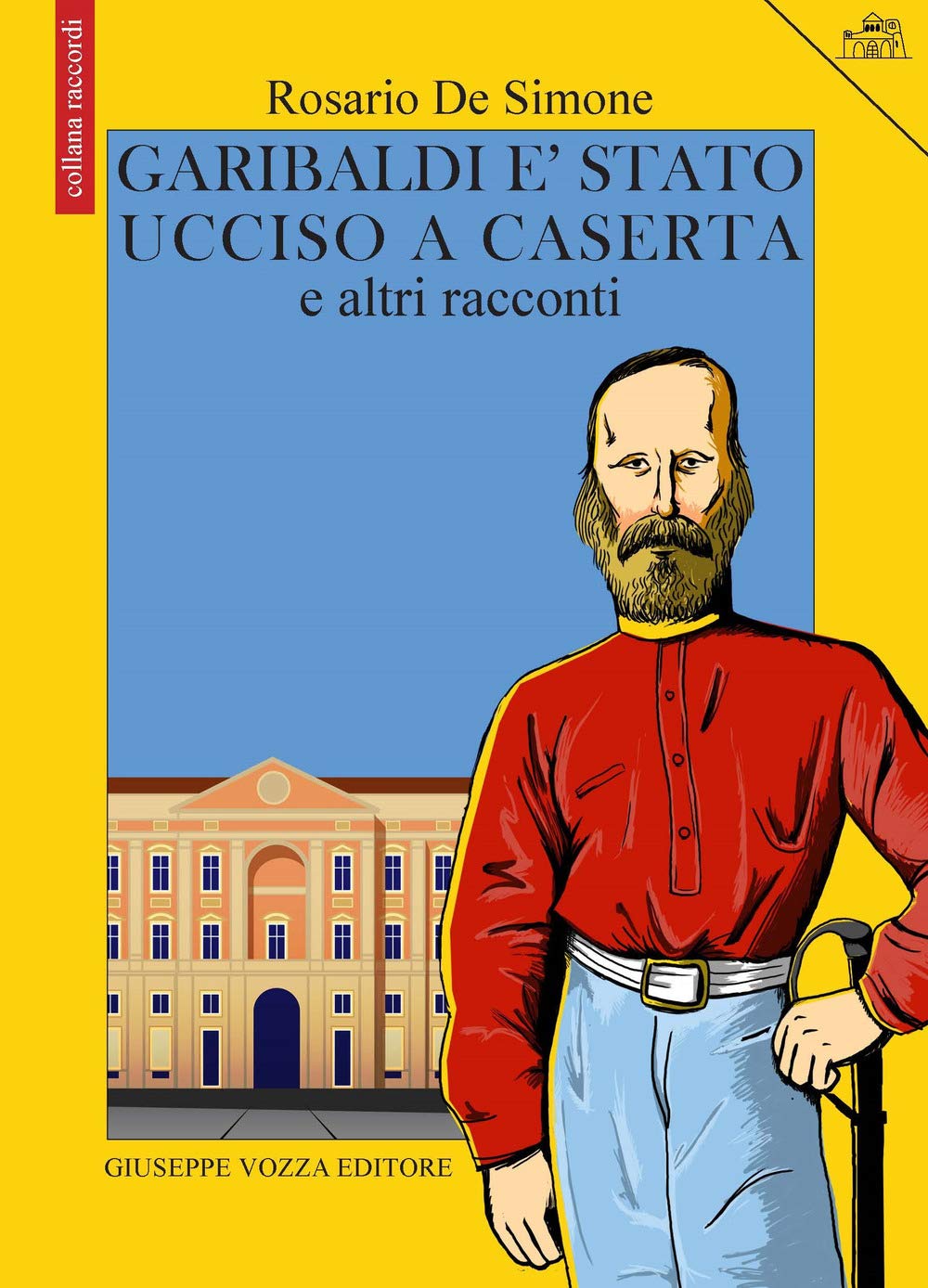 Garibaldi è stato ucciso a Caserta e altri racconti book