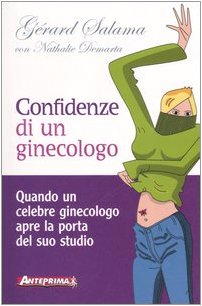 Confidenze di un ginecologo. Quando un celebre ginecologo apre la porta del suo studio book