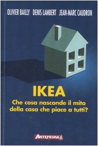 Ikea. Che cosa nasconde il mito della casa che piace a tutti? Business, Finance & Career