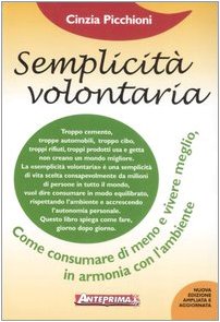 Semplicità volontaria. Come consumare di meno e vivere meglio, in armonia con l'ambiente book