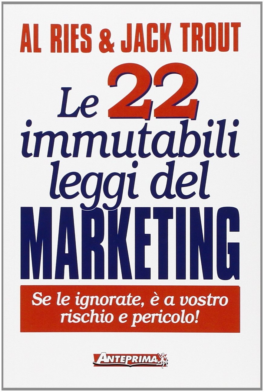 Le 22 immutabili leggi del marketing. Se le ignorate, è a vostro rischio e pericolo! Business, Finance & Career