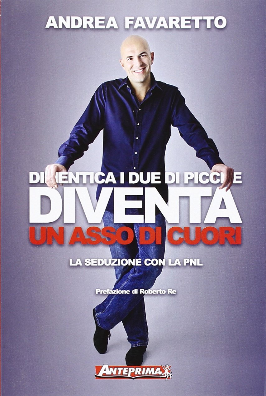 Dimentica i due di picche. Diventa un asso di cuori. La seduzione con la PNL book