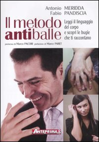 Il metodo antiballe. Leggi il linguaggio del corpo e scopri le bugie che ti raccontano Lifestyle