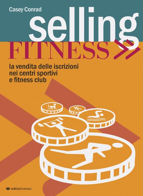 Selling fitness. Vendita delle iscrizioni nei centri sportivi e fitness club Business, Finance & Career