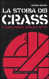 La storia dei Crass. Il punk è morto. Anarchia per te! (Underground) Books