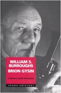 William Burroughs Brion Gysin. Il demone della letteratura Poetry