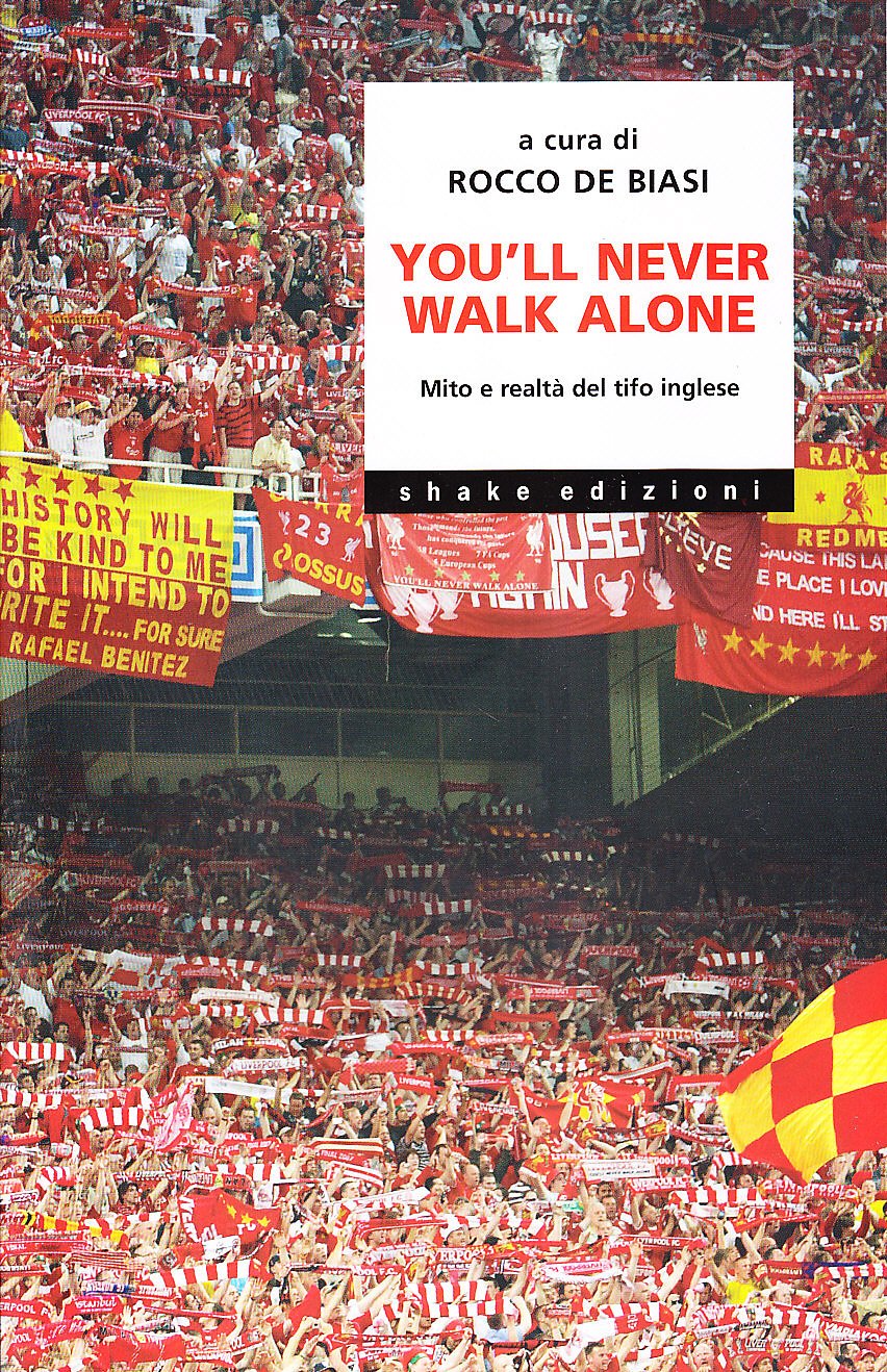 You'll never walk alone. Mito e realtà del tifo inglese book