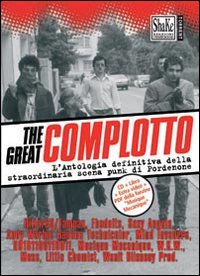 The Great complotto. L'antologia definitiva della straordinaria scena punk di Pordenone. Con CD Audio Arts & Music