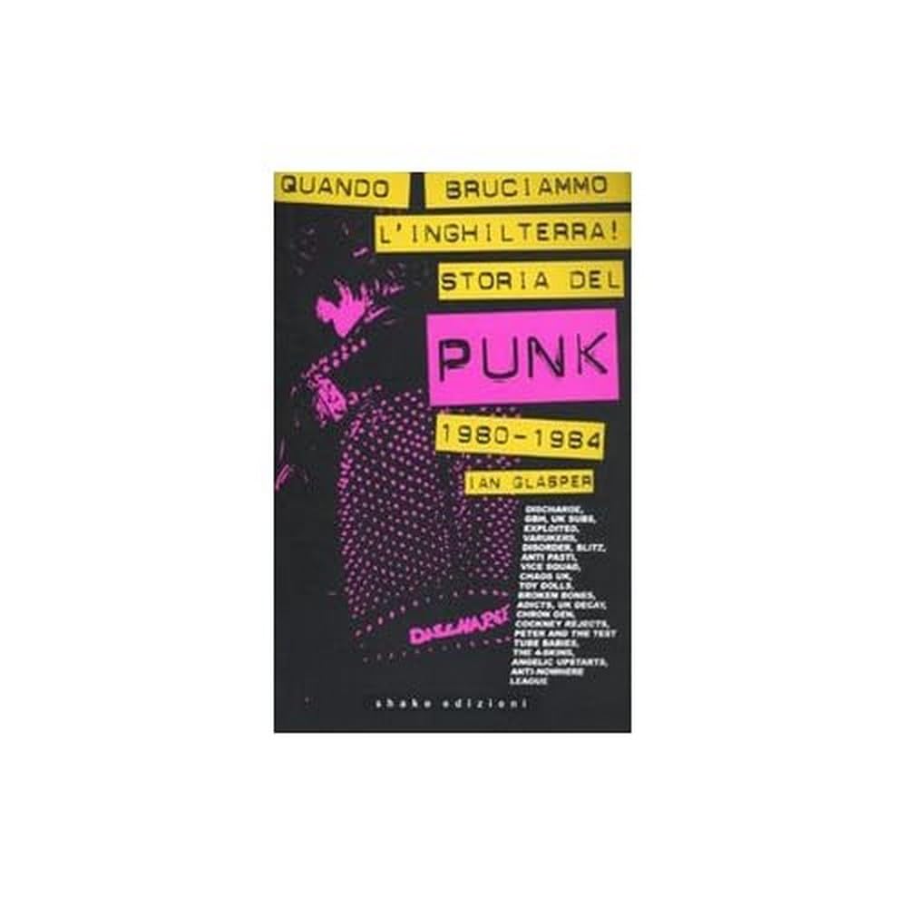 Quando bruciammo l'Inghilterra! Storia del punk britannico 1980-1984 Arts & Music