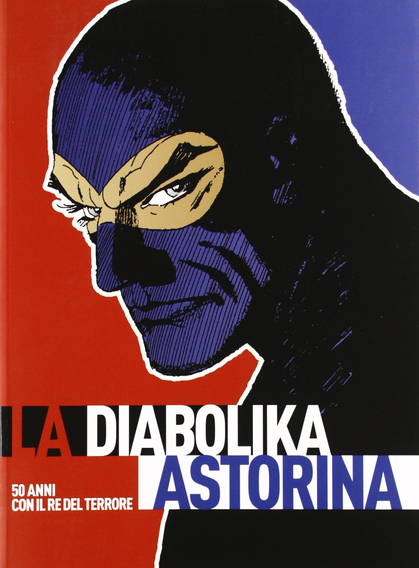 La Diabolika Astorina. 50 anni con il re del terrore. Catalogo della mostra itinerante. Cinquant'anni vissuti diabolikamente. Ediz. illustrata Film, Art & Culture