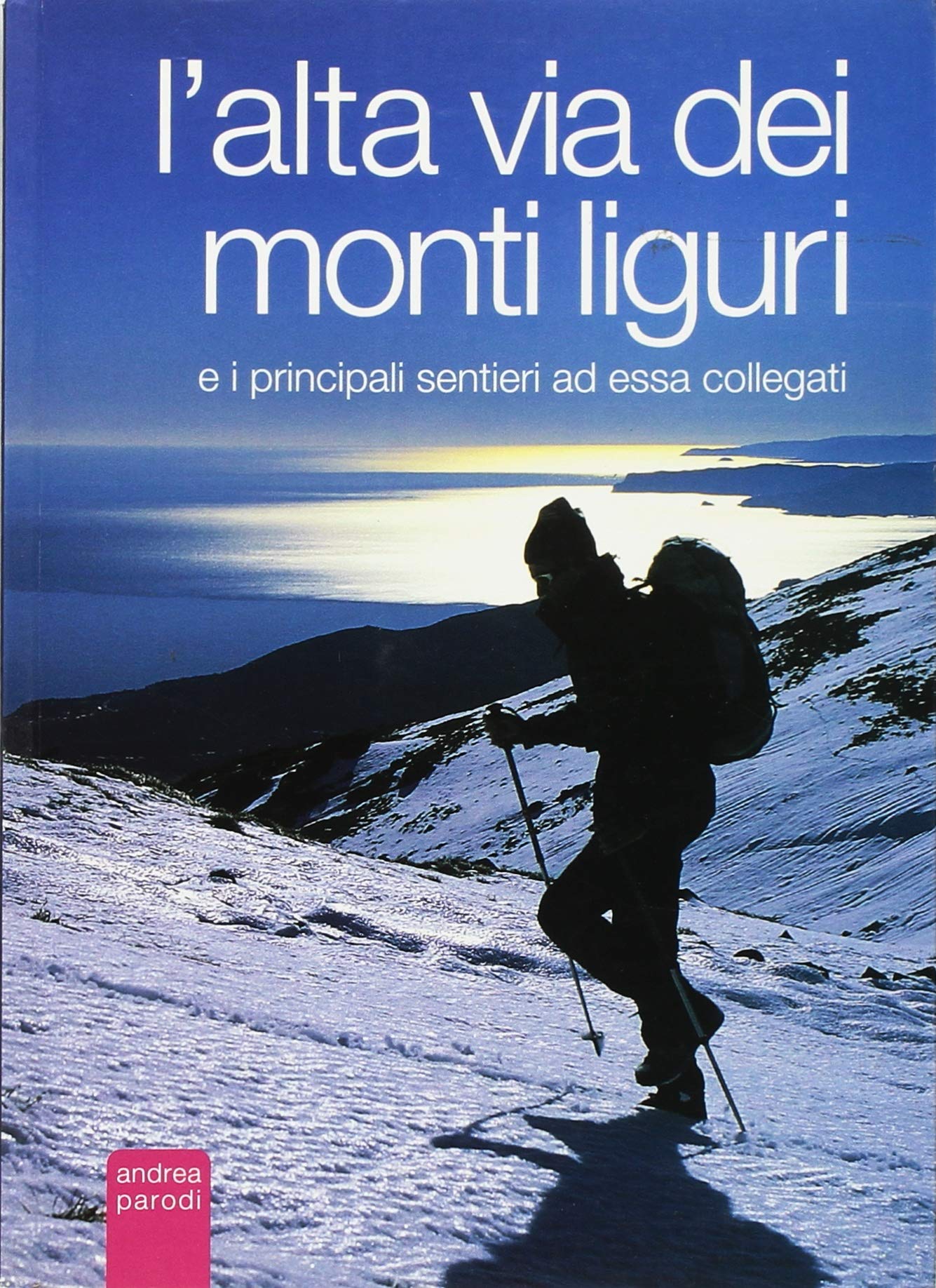 L'Alta Via dei monti liguri e i principali sentieri ad essa collegati Leisure, Home & Garden