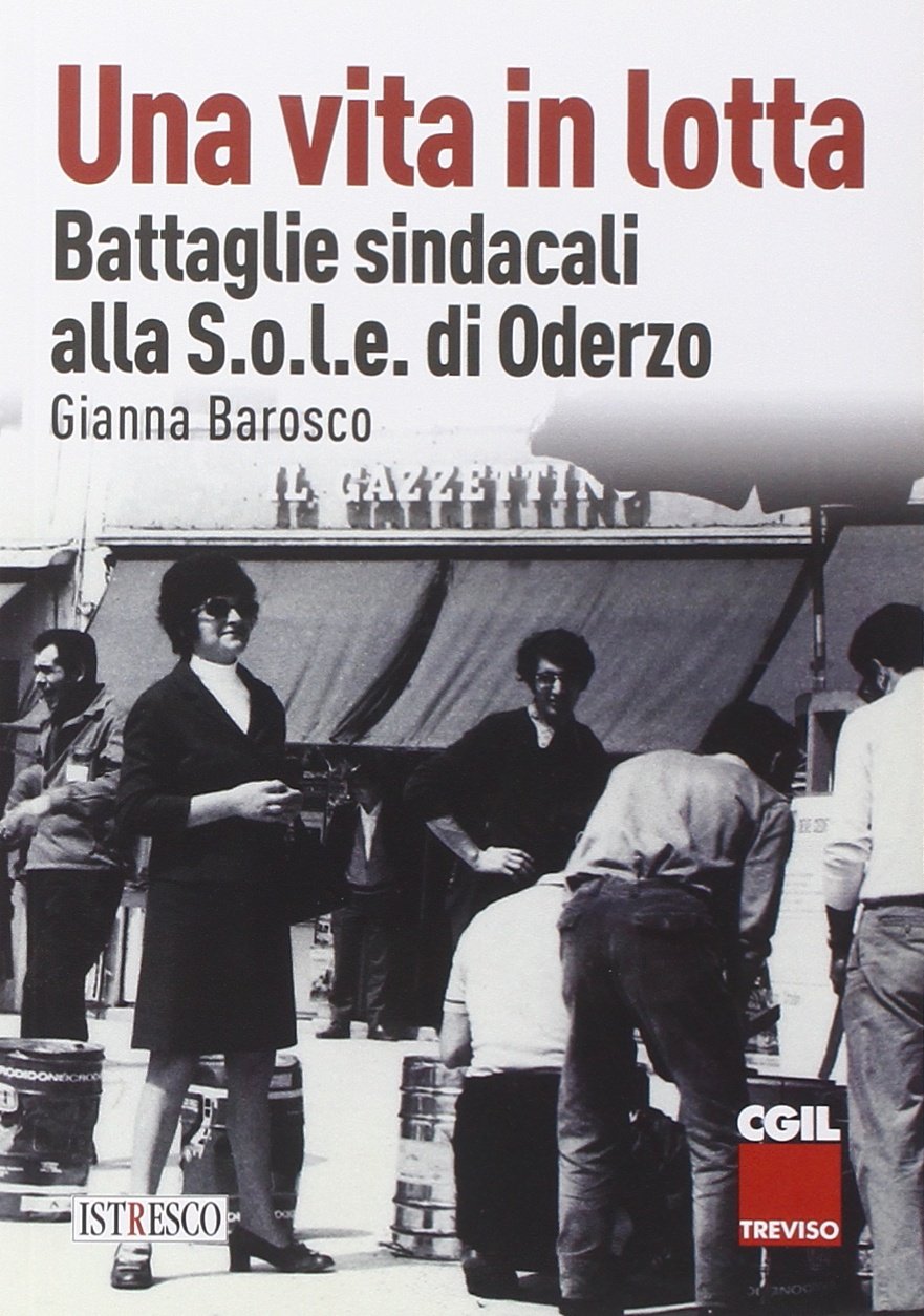 Una vita in lotta. Battaglie sindacali alla S.o.l.e. di Oderzo Memories