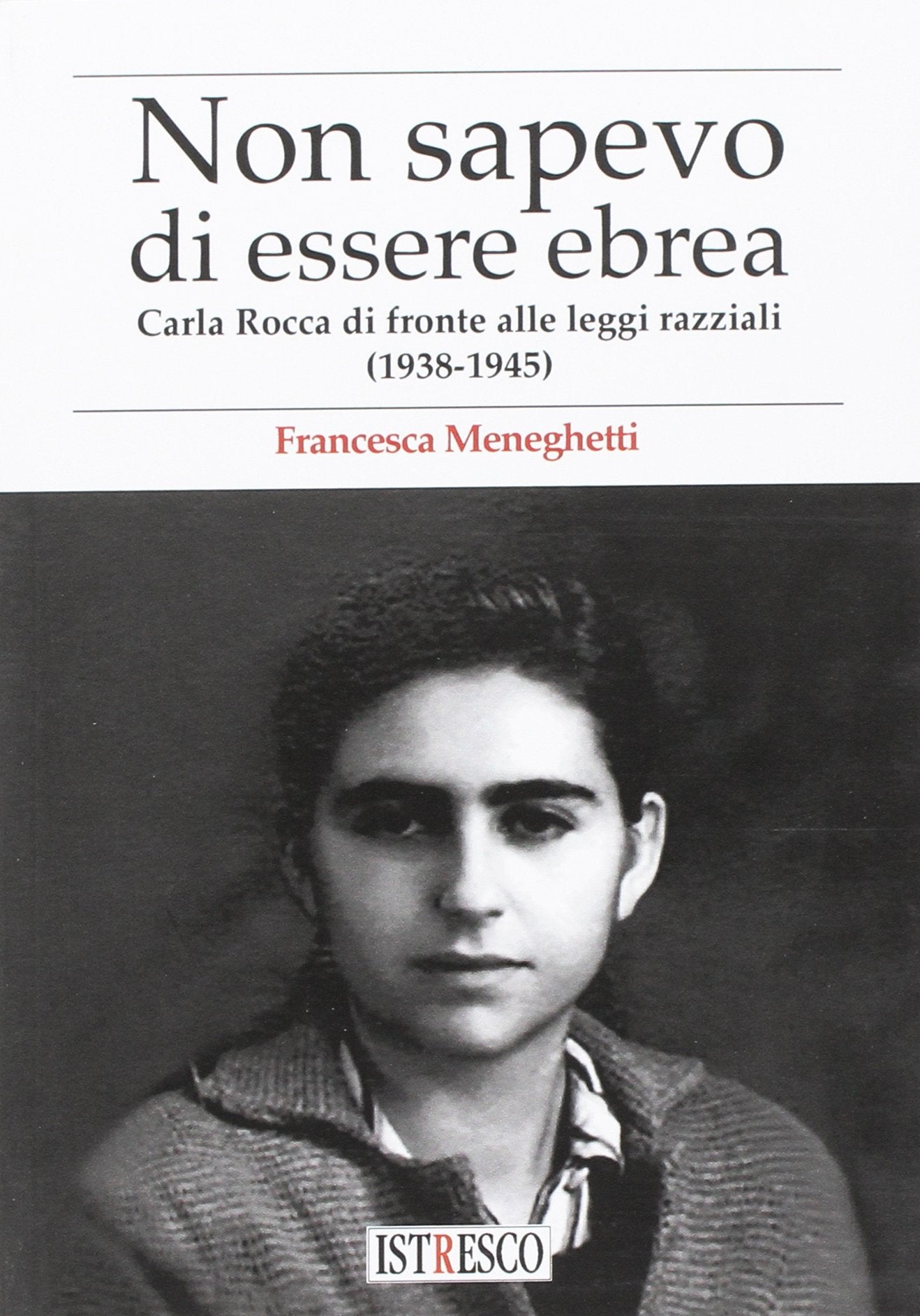 Non credevo di essere ebrea. Carla Rocca di fronte alle leggi razziali (1938-1945) (Inedita) German history