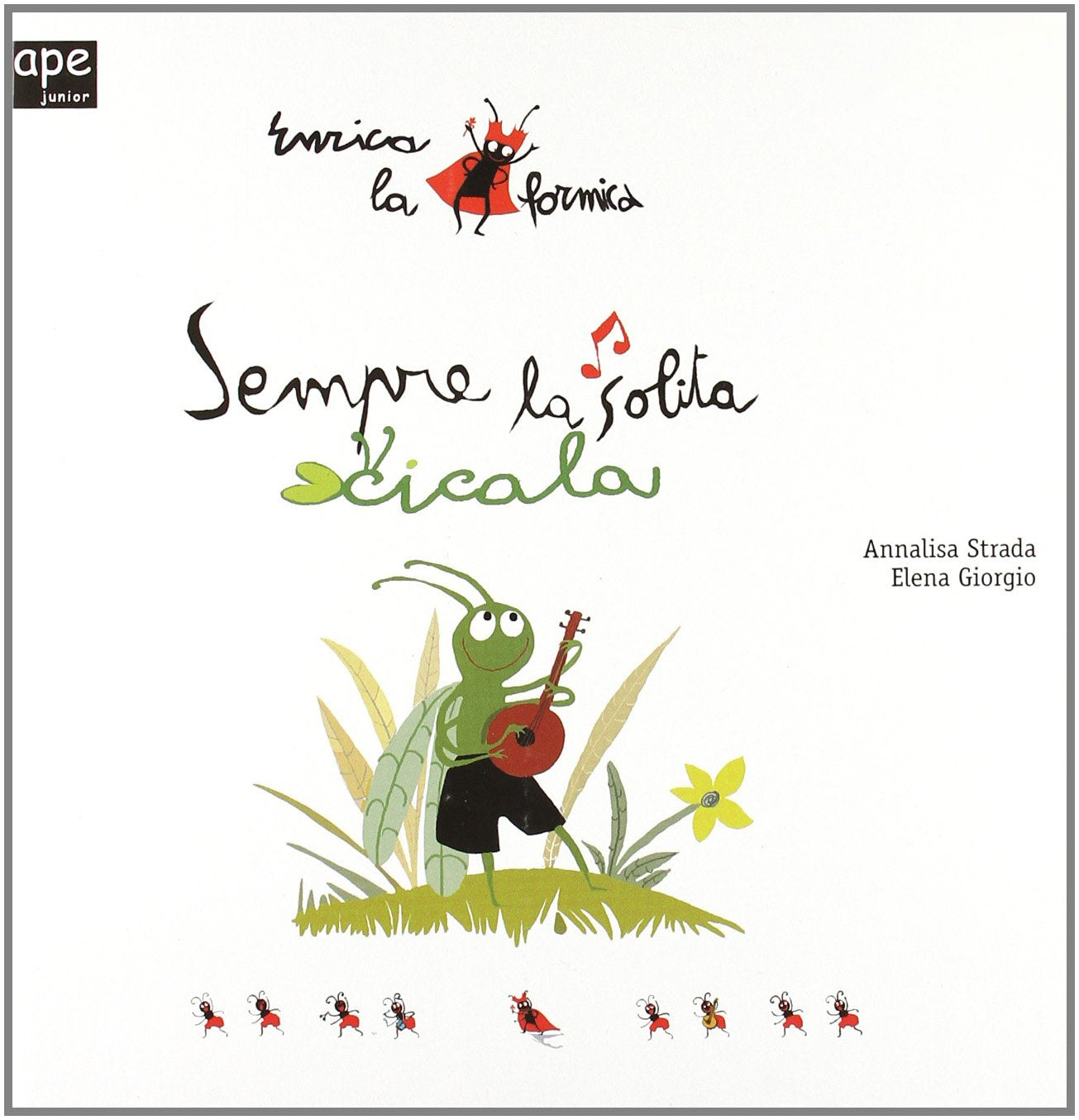 Sempre la solita cicala. Enrica la formica. Ediz. illustrata book