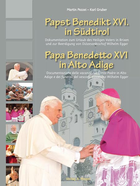 Papst Benedikt XVI. in Südtirol /Papa Benedetto XVI in alto adige: Dokumentation zum Urlaub des Heiligen Vaters in Brixen und zur Beerdigung von Diözesanbischof Wilhelm Egger Religion & Esotericism