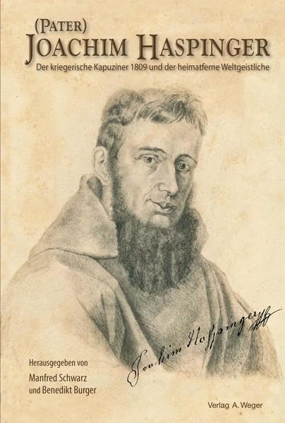 Pater Joachim Haspinger: Der kriegerische Kapuziner 1809 und der heimatferne Weltgeistliche Politics & Society