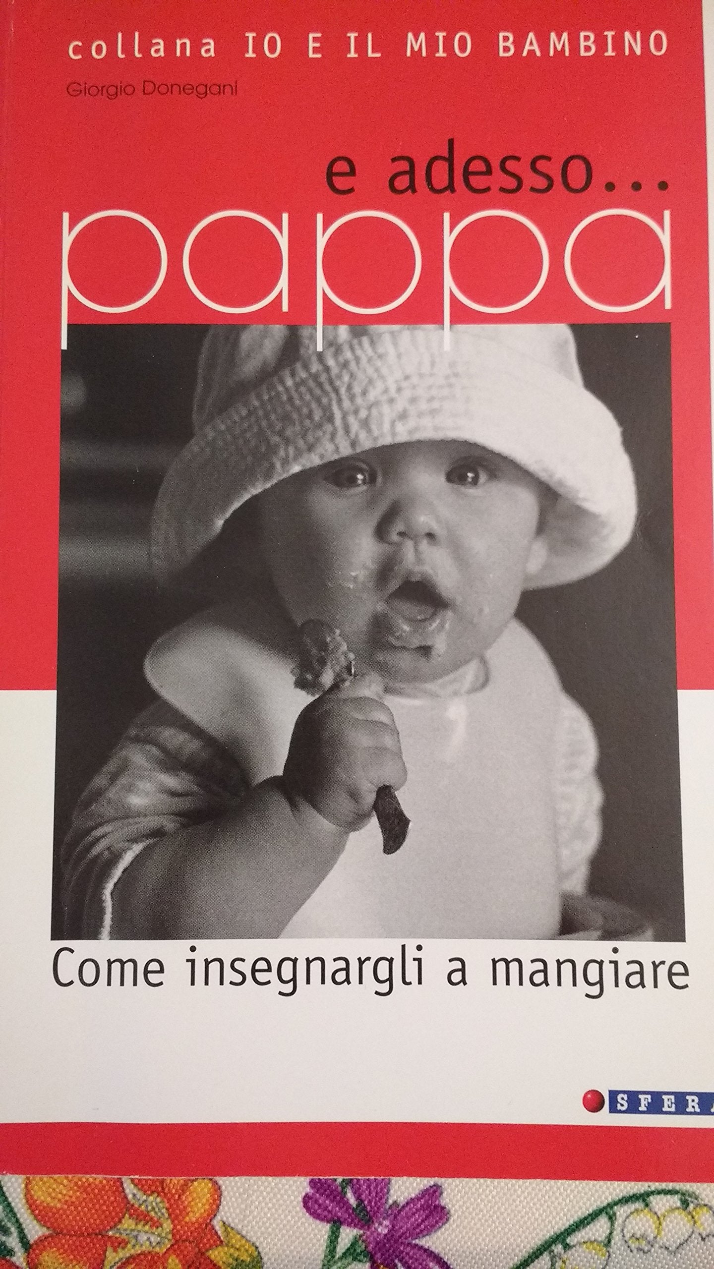 E adesso... pappa. Come insegnargli a mangiare (Io e il mio bambino) Parents & Children