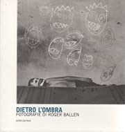 Dietro l'ombra. Fotografie di Roger Ballen. Ediz. illustrata book