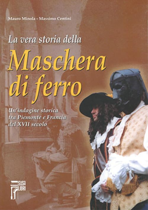 La vera storia della maschera di ferro. Un'indagine storica tra Piemonte e Francia del XVII secolo German history