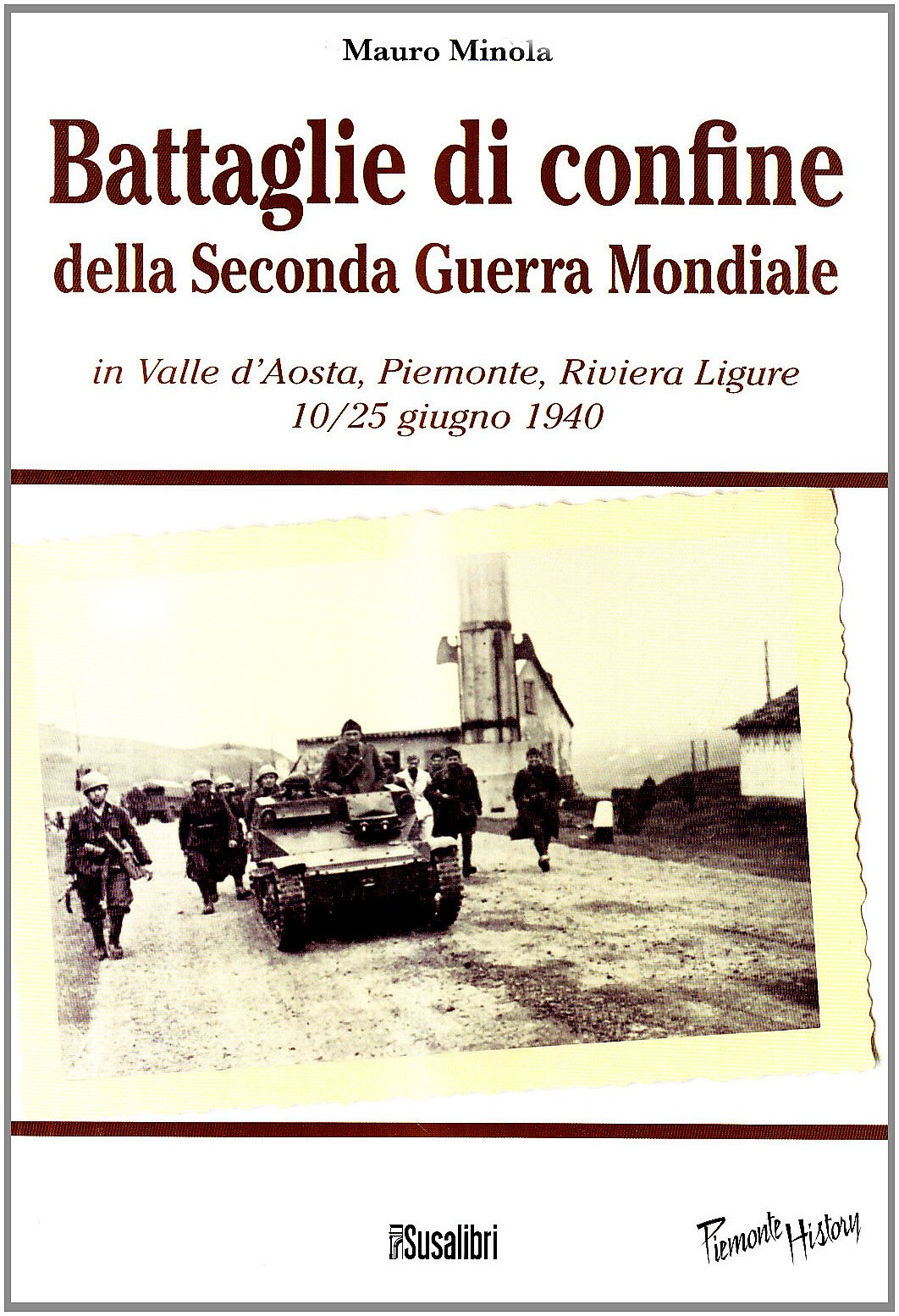 Battaglie di confine della seconda guerra mondiale. In Valle d'Aosta, Piemonte, Riviera Ligure 10/25 giugno 1940 (Piemonte history) Social Sciences
