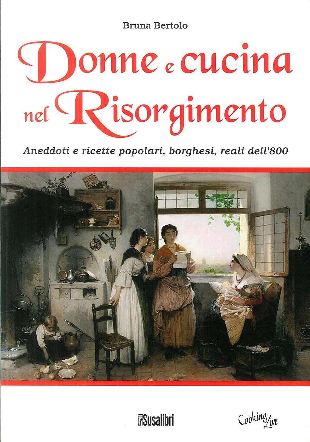 Donne e cucina nel Risorgimento. Aneddoti e ricette popolari, borghesi, reali dell'800 book