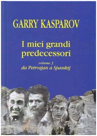 I miei grandi predecessori. Da Petrosjan a Spasskij (Vol. 3) (Biblioteca di scacchi) Leisure & Fun Books
