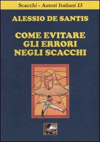 Come evitare gli errori negli scacchi (Scacchi-Autori italiani) Leisure & Fun