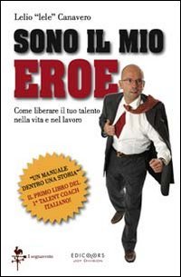 Sono il mio eroe. Come liberare il tuo talento nella vita e nel lavoro Lifestyle