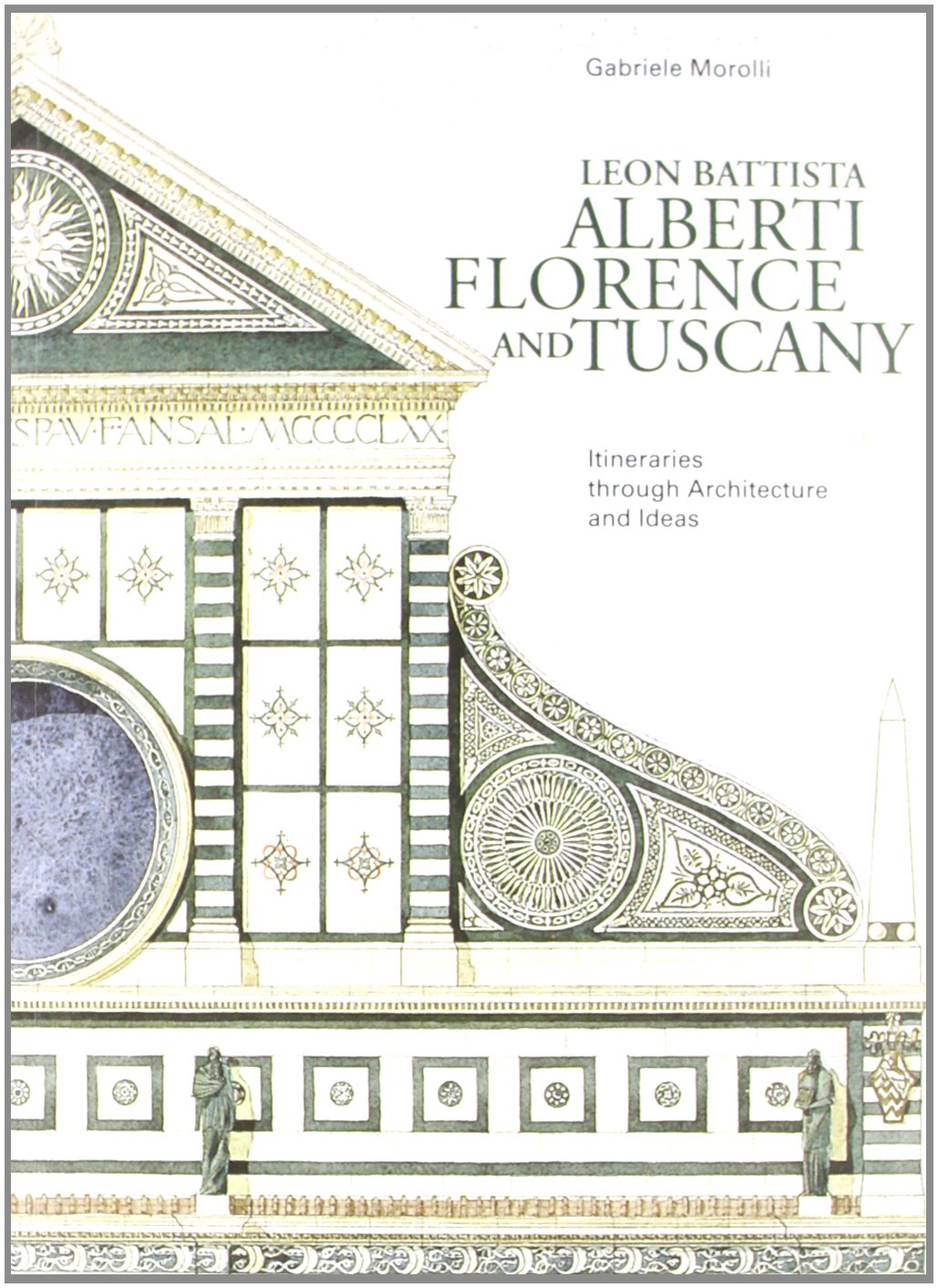Leon Battista Alberti, Florence and Tuscany. Itineraries through architecture and ideas Architecture