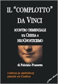 Il «Complotto» da Vinci. Scontro demenziale tra Chiesa e neognosticismo book