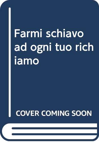 Farmi schiavo ad ogni tuo richiamo book