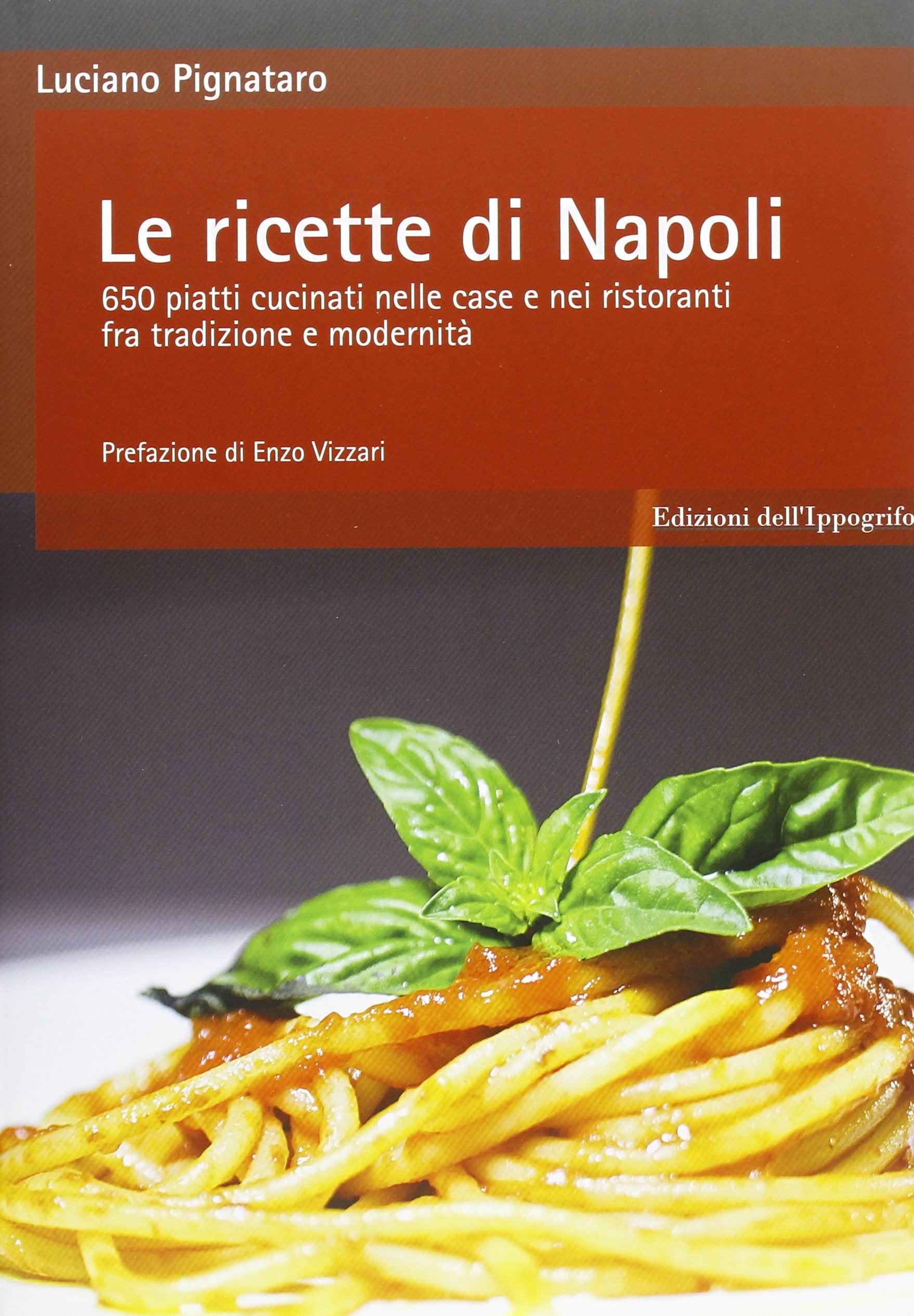 Le ricette di Napoli. 650 piatti cucinati nelle case e nei ristoranti fra tradizione e modernità Cooking & Enjoying