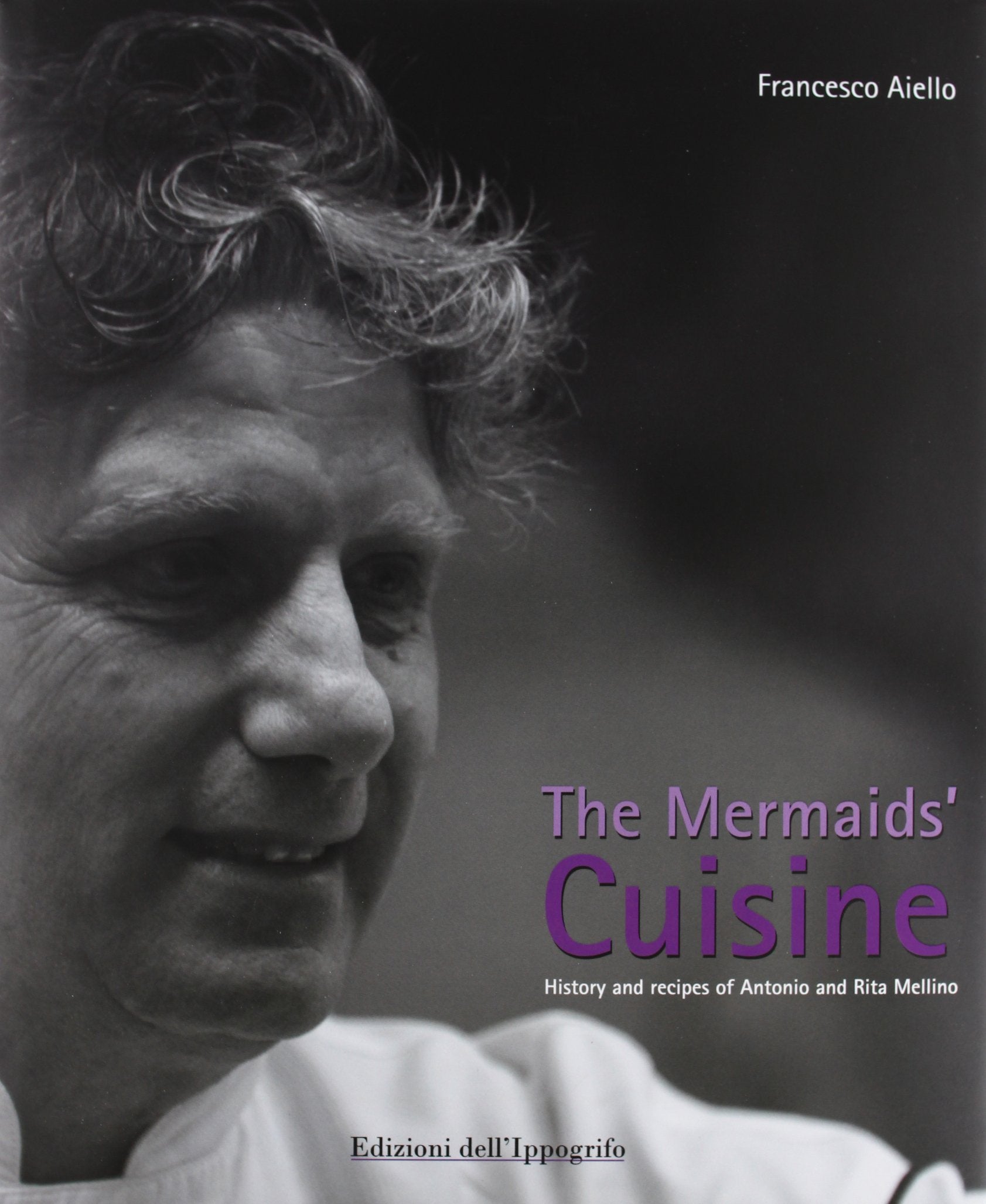 The mermaids' cuisine. History and recipes of Antonio and Rita Mellino Leisure, Home & Garden