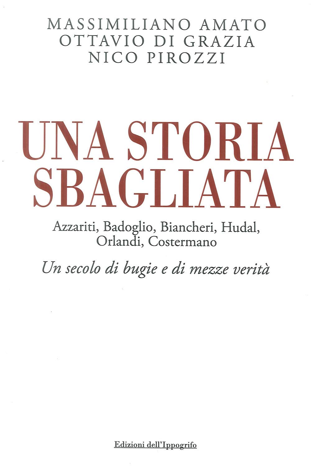 Una storia sbagliata Azzariti, Badoglio, Biancheri, Hudal, Orlandi, Costermano. Un secolo di bugie e di mezze verità book
