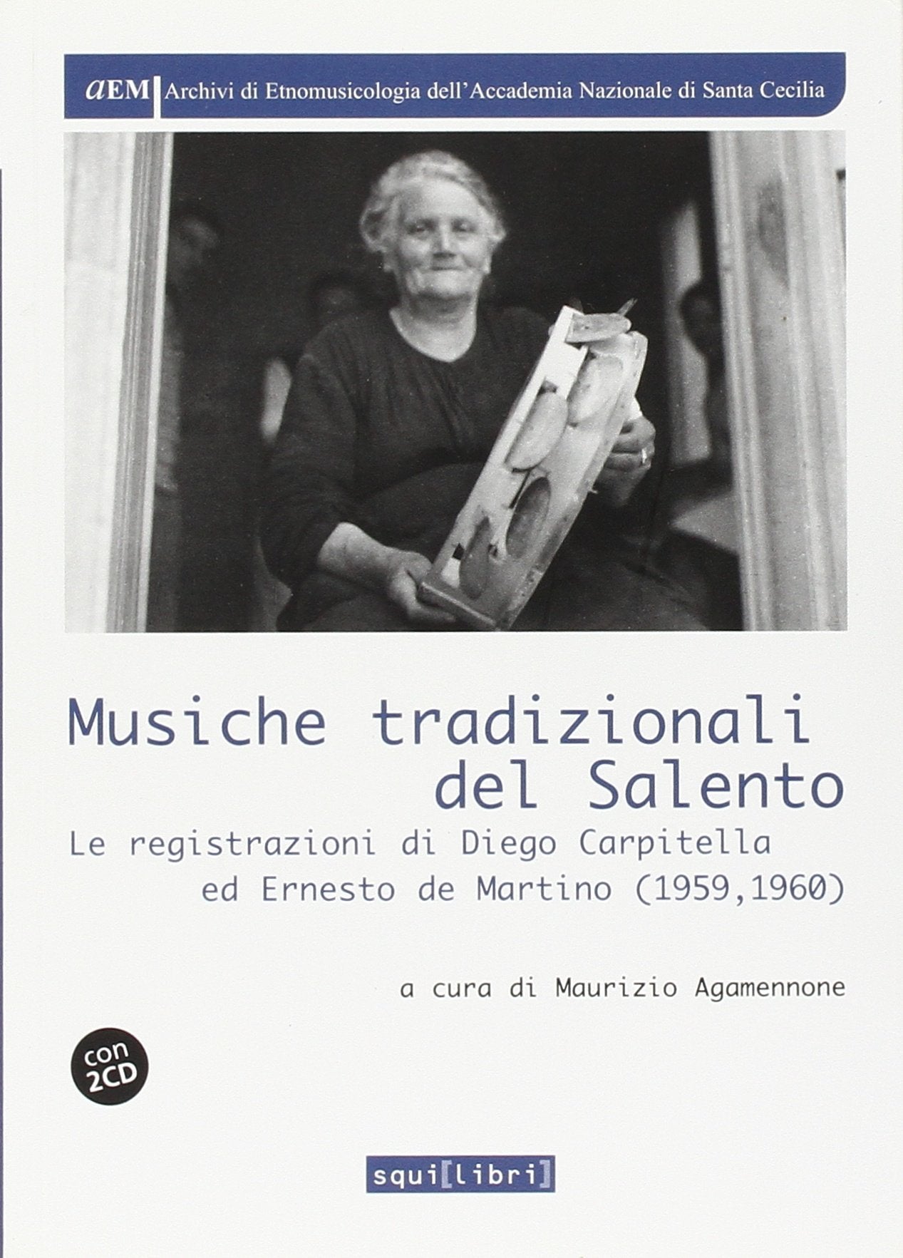 Musiche tradizionali del Salento. Le registrazioni di Diego Carpitella ed Ernesto De Martino. Con CD Audio book