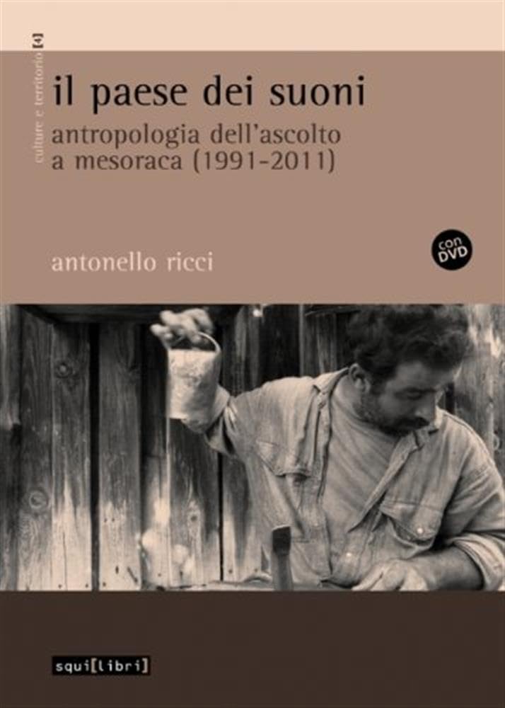Il paese dei suoni. Antropologia dell'ascolto a Mesoraca (1991-2011). Con DVD book