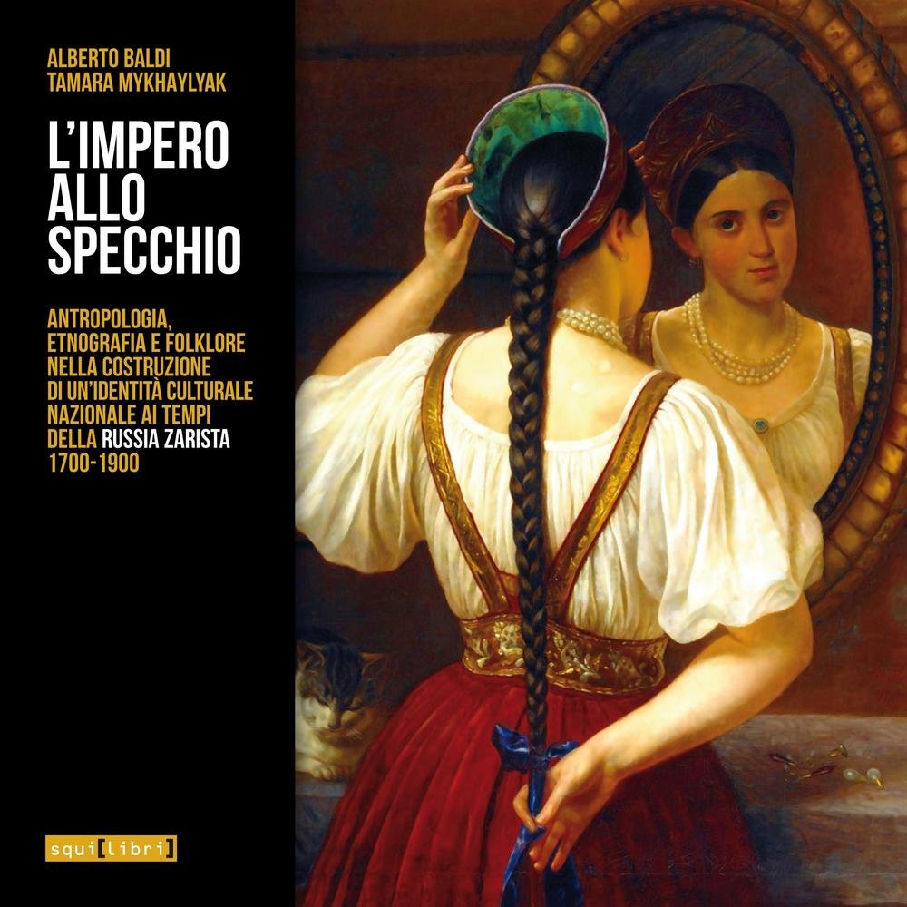 L'impero allo specchio. Antropologia, etnografia e folklore nella costruzione di un'identità culturale nazionale ai tempi della Russia zarista 1700-1900 book