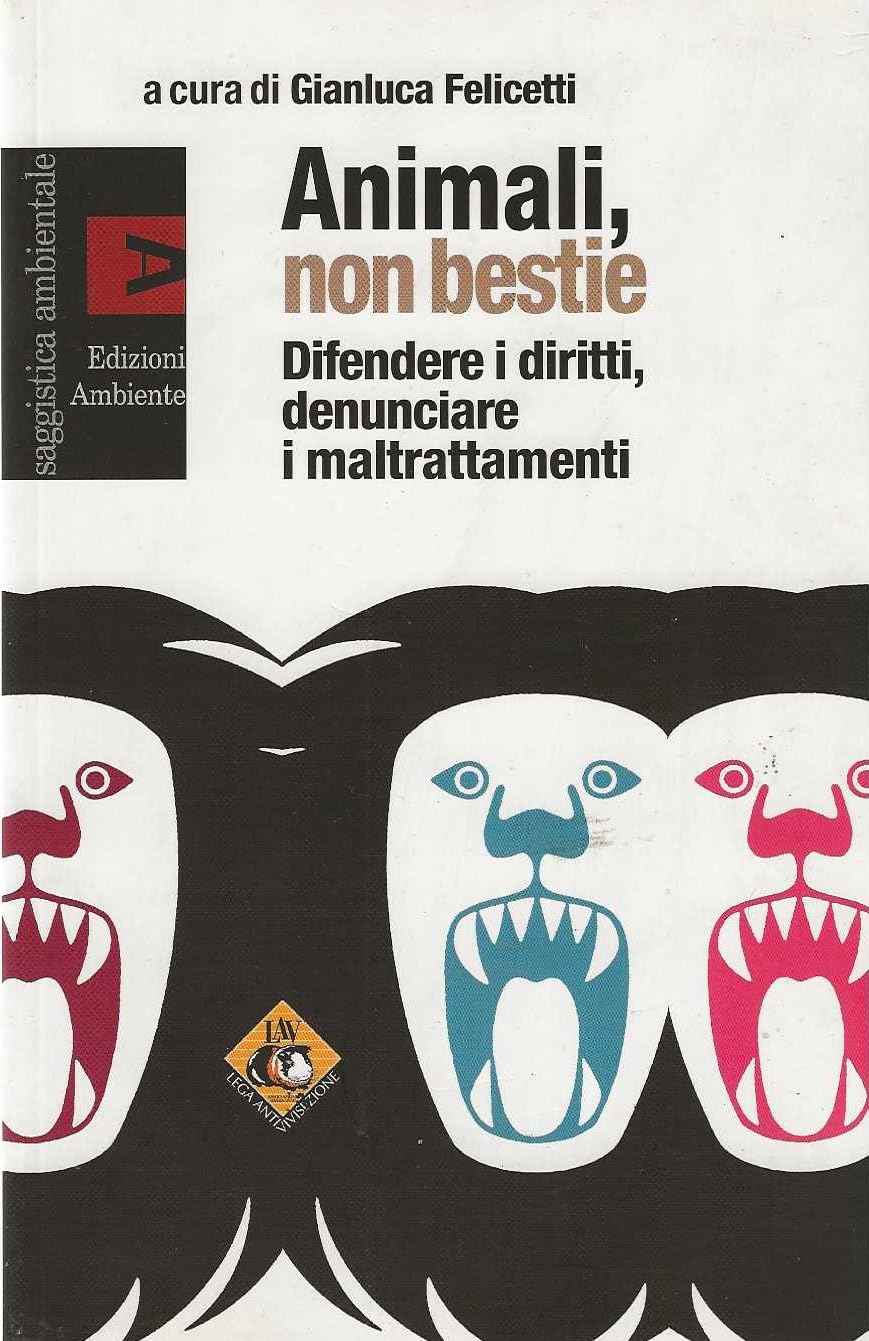 Animali, non bestie. Difendere i diritti, denunciare i maltrattamenti book