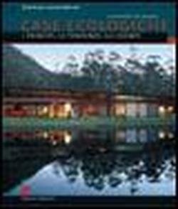 Case ecologiche. I principi, le tendenze, gli esempi book