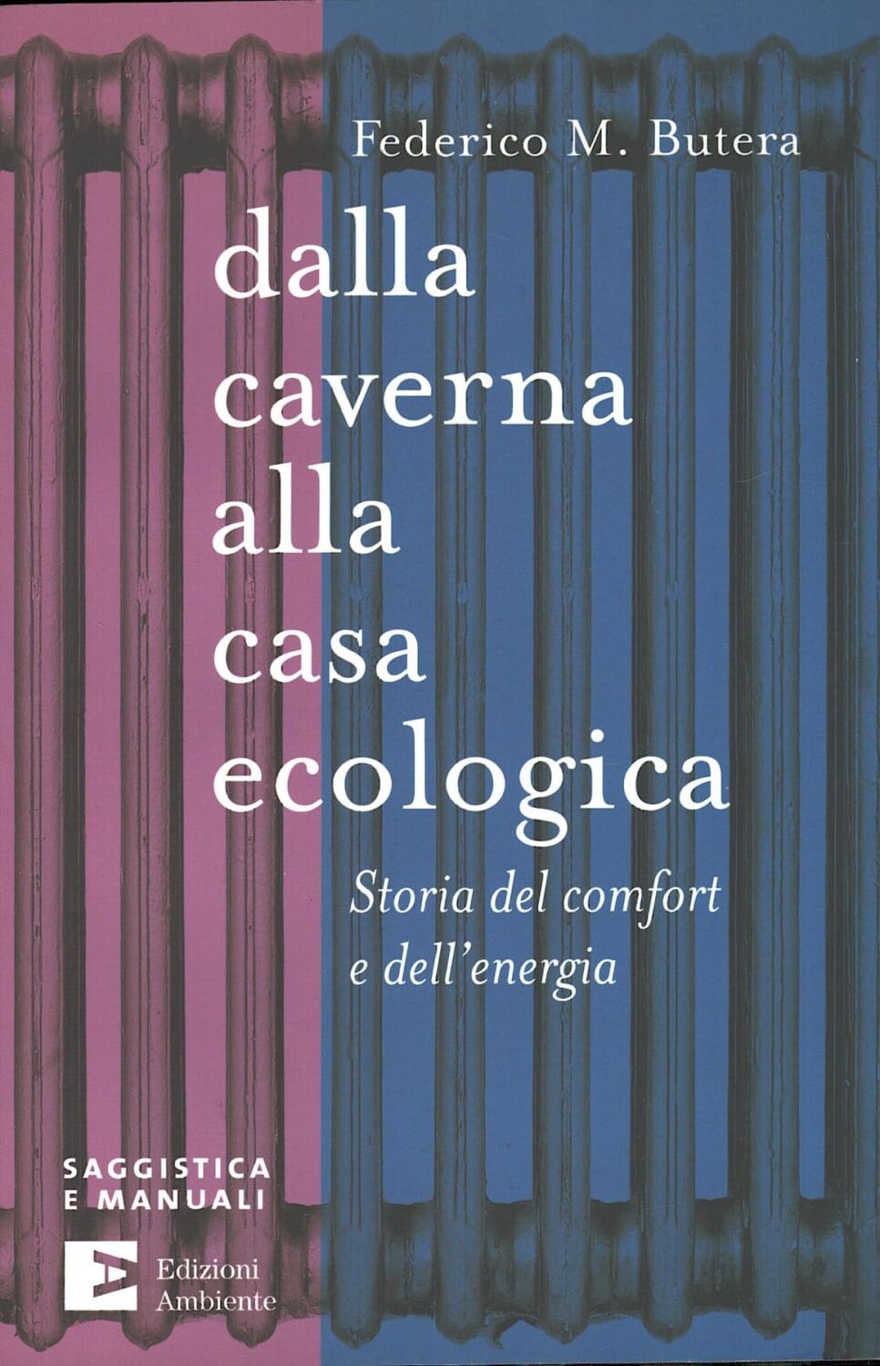 Dalla caverna alla casa ecologica. Storia del comfort e dell'energia (Saggistica e manuali) Architecture