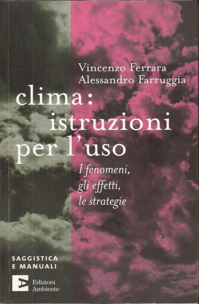 Clima: istruzioni per l'uso. I fenomeni, gli effetti, le strategie (Saggistica e manuali) Geology & Geography