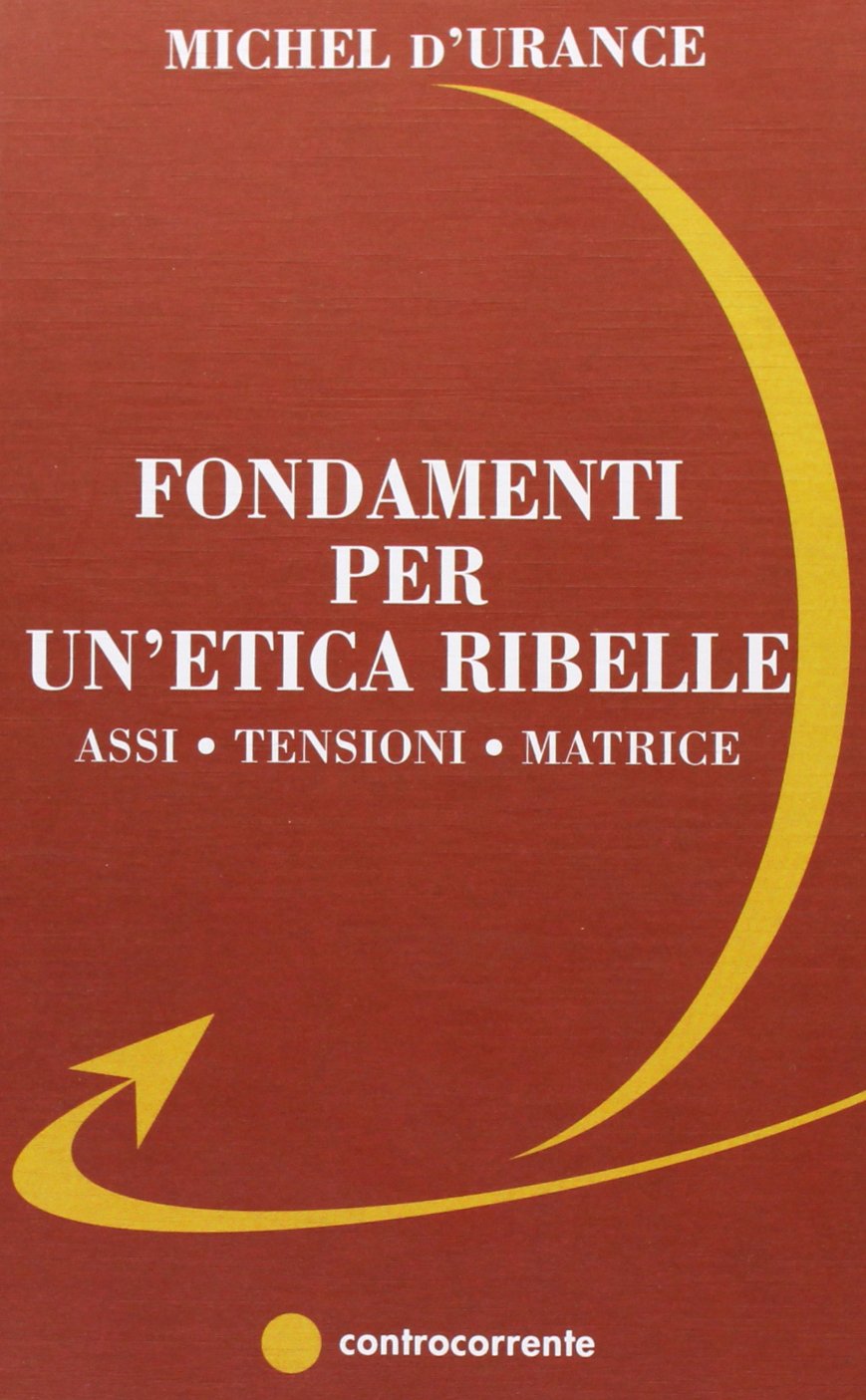 Fondamenti per un'etica ribelle. Assi, tensioni, matrice Philosophy