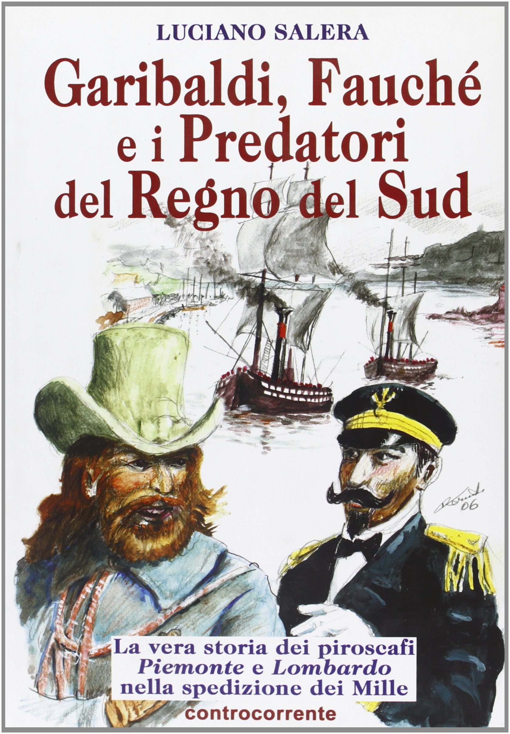 Garibaldi, Fauché e i predatori del Regno del Sud. La vera storia dei piroscafi «Piemonte» e «Lombardo» nella spedizione dei Mille Politics & History