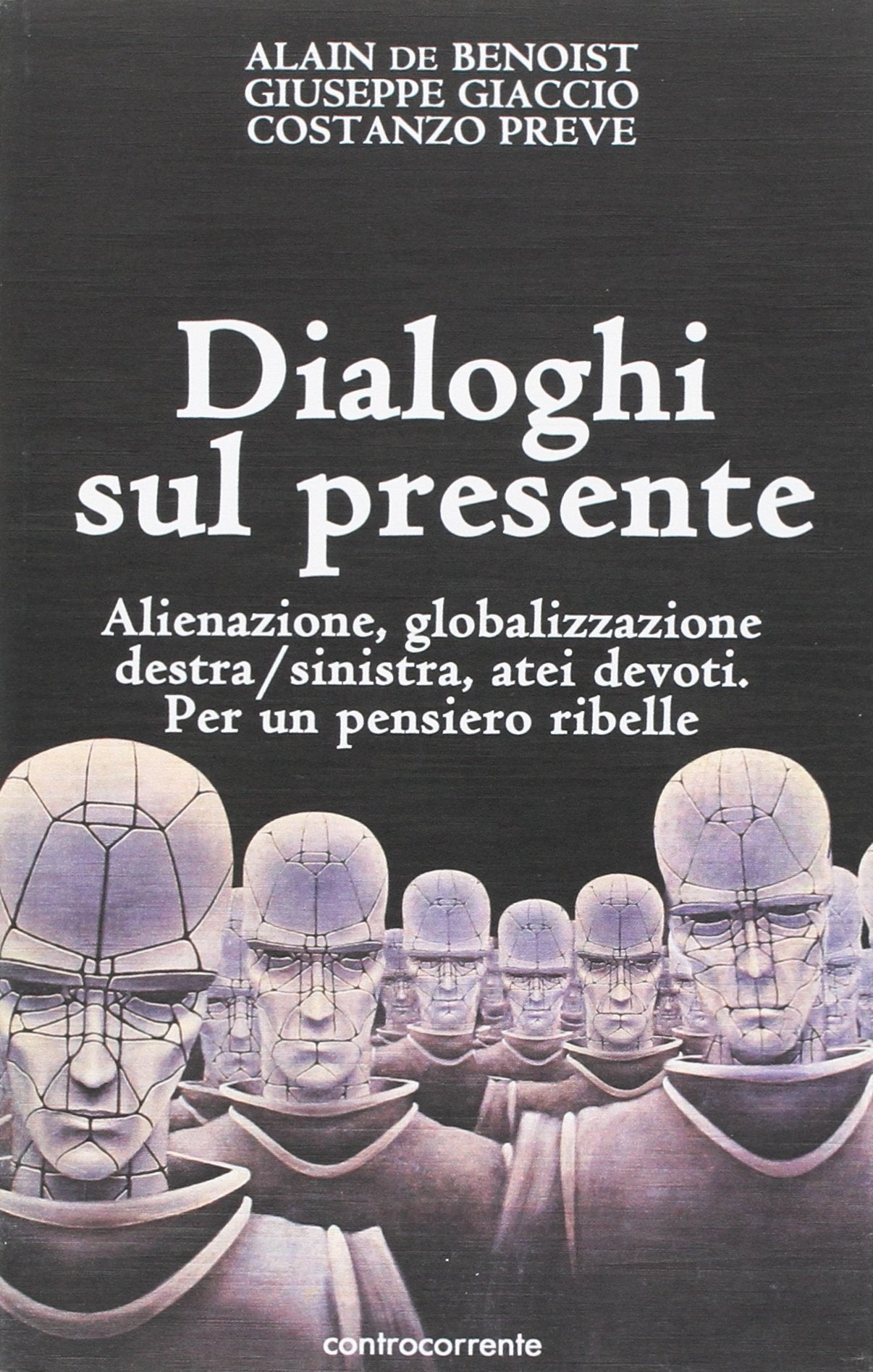 Dialoghi sul presente. Alienazione, globalizzazione, Destra/Sinistra, atei devoti. Per un pensiero ribelle Politics & History